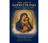Our Lady Of Good Counsel Novena Prayer Book: A Catholic 9 Days of Divine Devotion with Scripture, History, and Powerful Prayers to the Mother Who Guides Every Decision