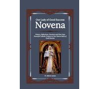 Our Lady of Good Success Novena: History, Reflections, Devotion and Nine Days Powerful Catholic Prayers to Our Patron Saint of Good Success: 35