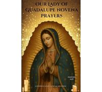 Our Lady of Guadalupe novena prayers: A Powerful 9-Day Catholic Devotion