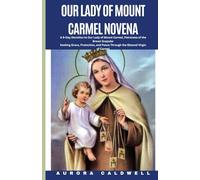 Our Lady of Mount Carmel Novena: A 9-Day Devotion to Our Lady of Mount Carmel, Patroness of the Brown Scapular,Seeking Grace, Protection, and Peace Through the Blessed Virgin of Carmel.