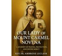 OUR LADY OF MOUNT CARMEL NOVENA: JOURNEY OF PRAYER, PROTECTION, AND DIVINE MERCY
