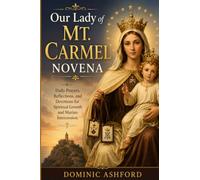 Our Lady of Mt. Carmel Novena: Daily Prayers, Reflections, and Devotions for Spiritual Growth and Marian Intercession