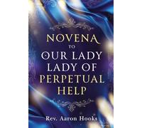 OUR LADY OF PERPETUAL HELP NOVENA: A 9-Day Devotional for Protection, Family Needs, and Impossible Cases