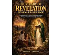 Our Lady Of Revelation Novena Prayer Book: A Catholic 9 Days of Divine Devotion with Scripture, History, and Powerful Prayers to the Virgin Who Converted an Assassin's Heart