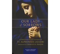 Our Lady of Sorrows: A Compilation of the Teachings of St. Alphonsus Liguori