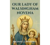 OUR LADY OF WALSINGHAM NOVENA: A 9-Day powerful devotional prayer for divine healing through our Mother Mary