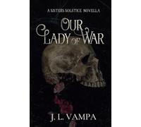 Our Lady of War: A Sisters Solstice Novella (Book 3.5)