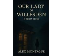 Our Lady of Willesden: A Ghost Story