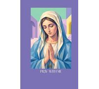 Our Lady Pray With Me: Mother Mary Devotional Journal: Catholic Prayer Book with 50+ Biblical Passages and Marian Reflections
