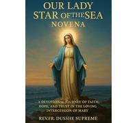 OUR LADY STAR OF THE SEA NOVENA: A DEVOTIONAL JOURNEY OF FAITH, HOPE, AND TRUST IN THE LOVING INTERCESSION OF MARY