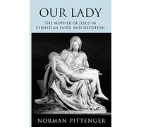Our Lady: The Mother of Jesus in Christian Faith and Devotion