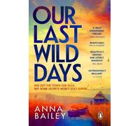 Our Last Wild Days: 'Propulsive, bold and brutal. A truly atmospheric thriller.' Chris Whitaker