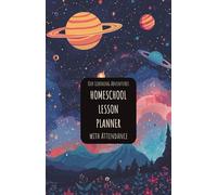 Our Learning Adventures Homeschool Lesson Planner with Attendance: Space-Themed Organizer with Monthly To-Do Lists, Weekly Plans, Literature Lists, Project Planning & Educational Resource Pages