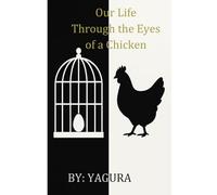 Our Life Through the Eyes of a Chicken