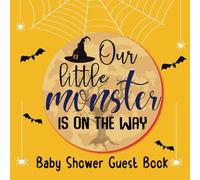 Our little monster is on the way Baby Shower Guest Book: Halloween Baby Shower Guest Sign in Book..Cute Keepsake Memory Journal with Space for Names,Advice and Wishes.Book with Gift Log
