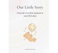 Our Little Story: From the Very First Moments to Your First Days
