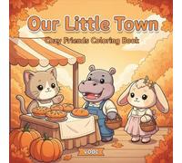 Our Little Town: Cozy Friends Coloring Book with Cute Chibi Animals Across Four Seasons, Festivals, and Everyday Moments for Adults and Teens