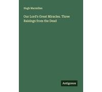 Our Lord's Great Miracles. Three Raisings from the Dead