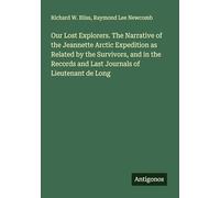 Our Lost Explorers. The Narrative of the Jeannette Arctic Expedition as Related by the Survivors, and in the Records and Last Journals of Lieutenant de Long