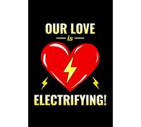 Our Love is Electrifying!: Funny Electrician Notebook: Blank Lined Journal for Work Logs & Daily Notes