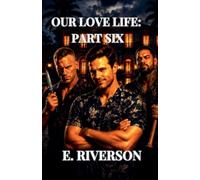 OUR LOVE LIFE: PART SIX: 6
