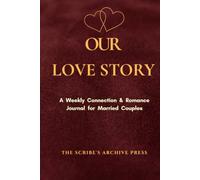 Our Love Story: A 52 W onnection and Romance Journal for Married Couples: Guided Marriage Reflection, Weekly Heart Check Ins, Romantic Bucket ... and Keepsake Book for Husband and Wife
