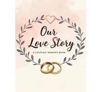 Our Love Story: A Couples' Memory Journal: Romantic Relationship Notebook with Prompts, Love Letters, Date Ideas, and Keepsake Pages for Partners