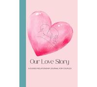 Our Love Story.: A guided relationship journal for couples