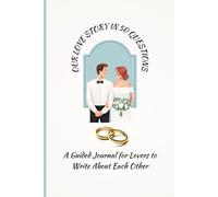 Our Love Story in 50 Questions: A Couple’s Guide to Intimacy, Understanding, and Growth