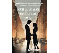 Our Love Was Just a Plot Twist: A journey through heartbreak and mystery-where every twist redefines love