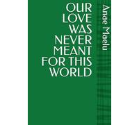 OUR LOVE WAS NEVER MEANT FOR THIS WORLD