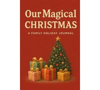 Our Magical Christmas - A Family Holiday Journal: A Festive Keepsake Memory Book with Prompts, Holiday Activities, Gift Planning & Christmas Reflections