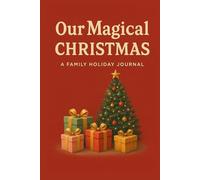 Our Magical Christmas - A Family Holiday Journal: A Festive Keepsake Memory Book with Prompts, Holiday Activities, Gift Planning & Christmas Reflections