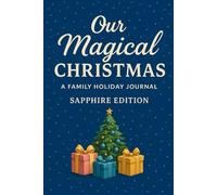 Our Magical Christmas: A Family Holiday Journal (Sapphire Edition): A Guided Memory Keepsake for Recording Family Traditions, Holiday Moments, and Heartwarming December Stories