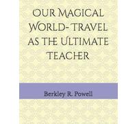 Our Magical World- Travel as the Ultimate Teacher