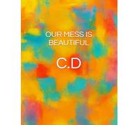 OUR MESS IS BEAUTIFUL