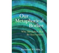 Our Metaphorical Bodies: Why Metaphor May Be Everywhere