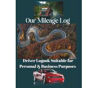 Our Mileage Log: Driver Logbook Suitable for Personal & Business Purposes