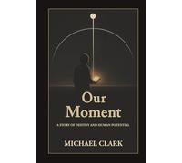 Our Moment: A Story of Destiny and Human Potential