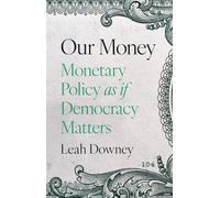 Our Money: Monetary Policy As If Democracy Matters