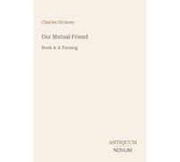 Our Mutual Friend: Book 4: A Turning