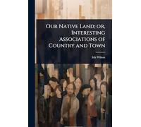 Our Native Land; or, Interesting Associations of Country and Town