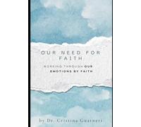 Our Need for Faith: Working through Emotions by Faith