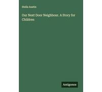 Our Next Door Neighbour. A Story for Children