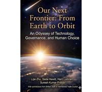 Our Next Frontier: From Earth to Orbit: An Odyssey of Technology, Governance, and Human Choice