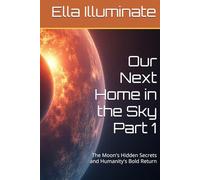 Our Next Home in the Sky Part 1: The Moon's Hidden Secrets and Humanity's Bold Return