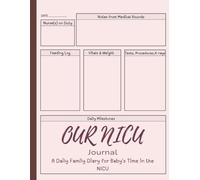 Our NICU Journal: A Daily Family Diary for Baby's Time in the NICU, Track Memories, Milestones, and Care in the Neonatal Intensive Care Unit - One Day at a Time