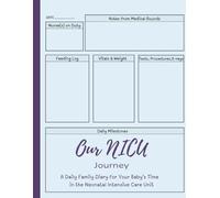 Our NICU Journey: A Daily Family Diary for Your Baby’s Time in the Neonatal Intensive Care Unit, Track Milestones, Memories, and Daily Progress - A NICU Journal for Moms, Dads, and Families
