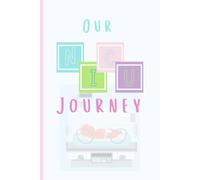 Our NICU Journey: Neonatal Intensive Care Unit Journal, 124 pages, Ideal for Moms and Dads on a NICU hospital journey with new baby