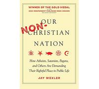 Our Non-christian Nation: How Atheists, Satanists, Pagans, and Others Are Demanding Their Rightful Place in Public Life
